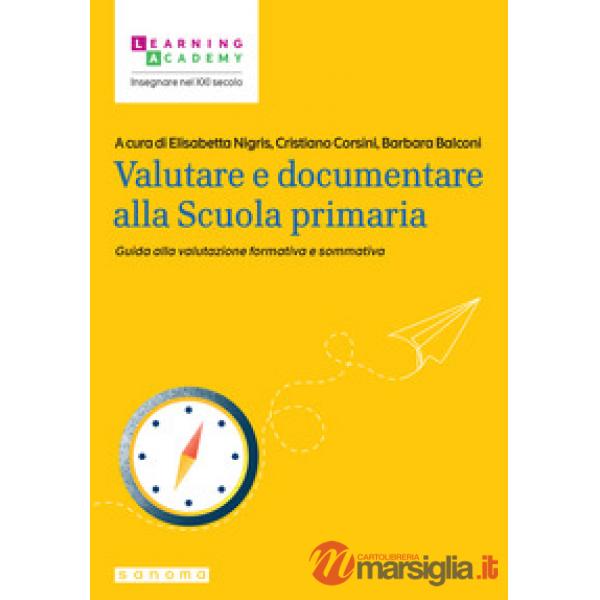 Valutare e documentare alla Scuola primaria. Guida alla valutazione formativa e sommativa