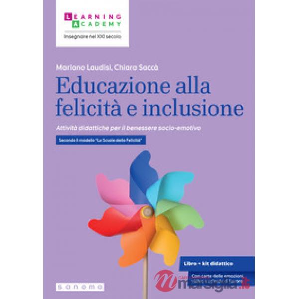Educazione alla felicità e inclusione. Attività didattiche per il benessere socio-emotivo. Secondo il modello «Le Scuole della F