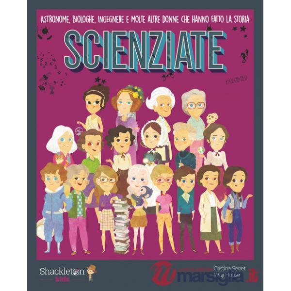 Scienziate. Astronome, biologhe, ingegnere e molte altre donne che hanno fatto la storia. Ediz. a colori. Con QR Code