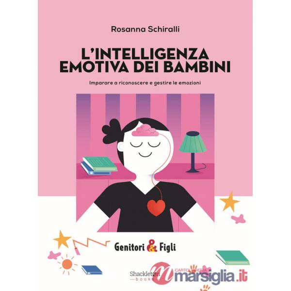Intelligenza emotiva dei bambini. Imparare a riconoscere e gestire le emozioni (L')
