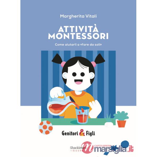 Attività Montessori. Come aiutarli a «fare da soli». Nuova ediz.