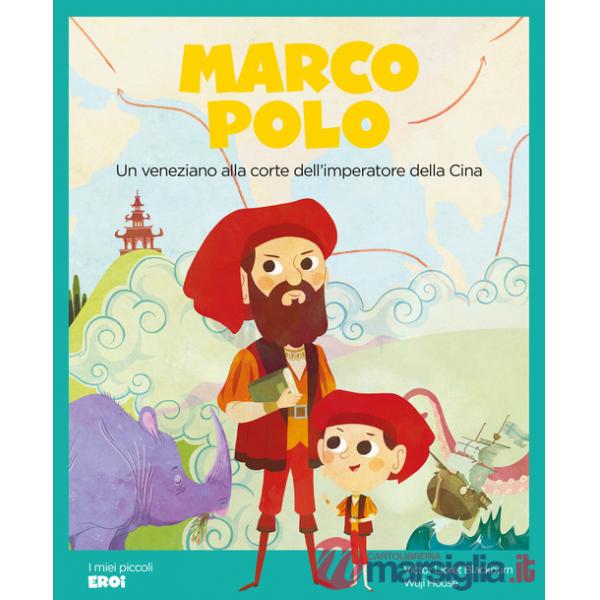 Marco Polo. Un veneziano alla corte dell'imperatore della Cina