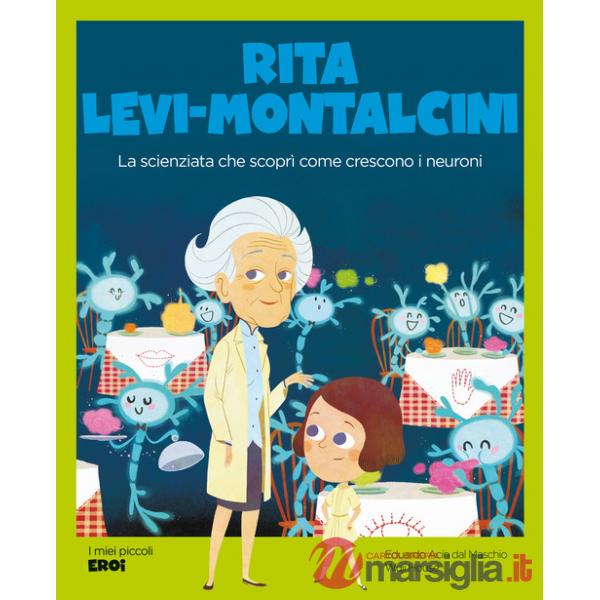 Rita Levi-Montalcini. La scienziata che scoprì come crescono i neuroni. Con QR Code
