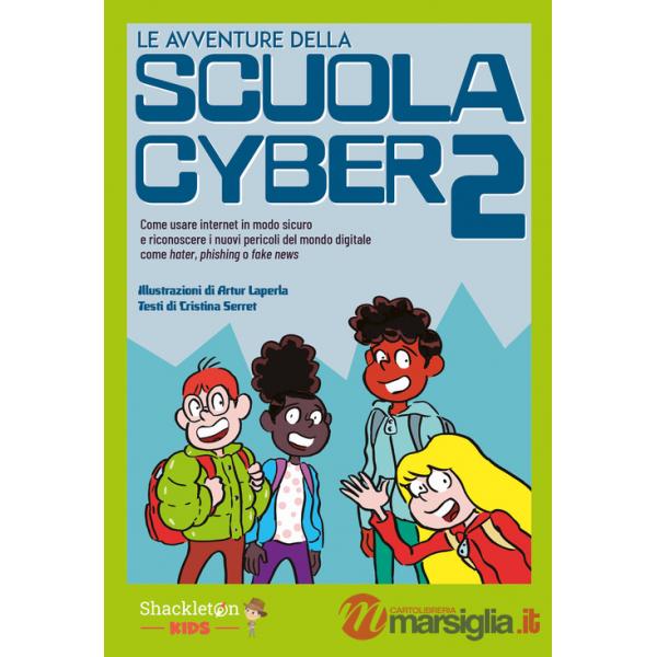 Avventure della scuola cyber (Le). Vol. 2: Come usare internet in modo sicuro e riconoscere i nuovi pericoli del mondo digitale 