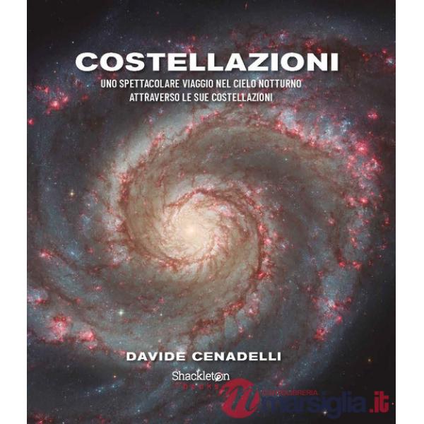 Costellazioni. Uno spettacolare viaggio nel cielo notturno attraverso le sue costellazioni. Ediz. a colori