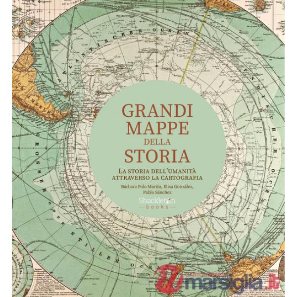 Grandi mappe della storia. La storia dell'umanità attraverso la cartografia. Ediz. a colori