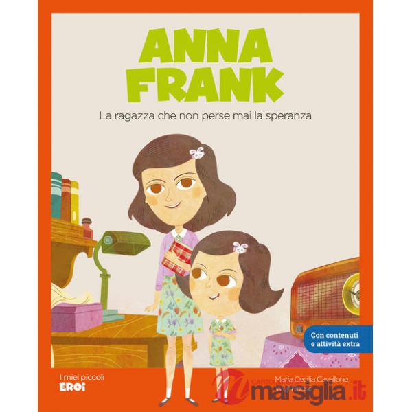 Anna Frank. La ragazza che non perse mai la speranza. Con Contenuto digitale per accesso online