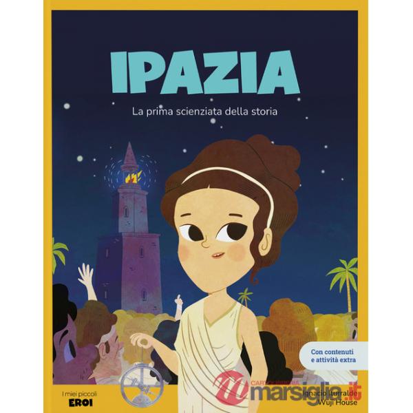 Ipazia. La prima scienziata della storia. Ediz. a colori. Con contenuti extra