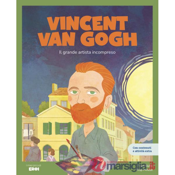 Vincent Van Gogh. Il grande artista incompreso. Ediz. a colori. Con QR Code
