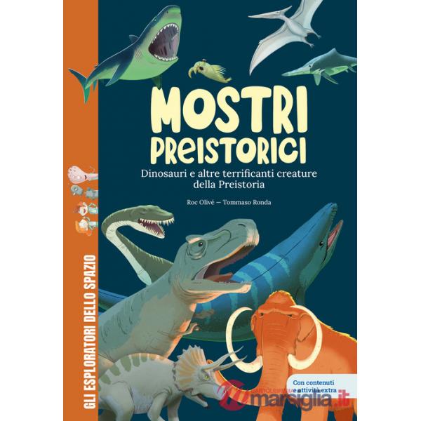 Mostri preistorici. Dinosauri e molto altro. Scopri le creature più terrificanti della storia! Con contenuti e attività extra. E