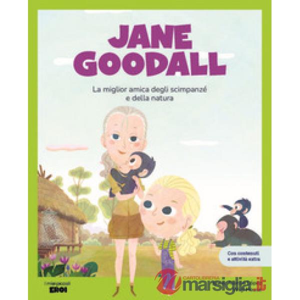 Jane Goodall. La migliore amica degli scimpanzé. Con contenuti e attività extra. Ediz. a colori
