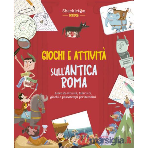 Giochi e attività sull'antica Roma. Libro di attività, labirinti, giochi e passatempi per bambini. Ediz. a colori