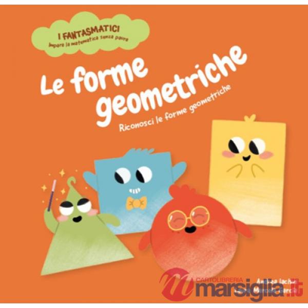 Forme geometriche. Riconosci le forme geometriche. Con contenuti e attività extra. Ediz. a colori (Le)