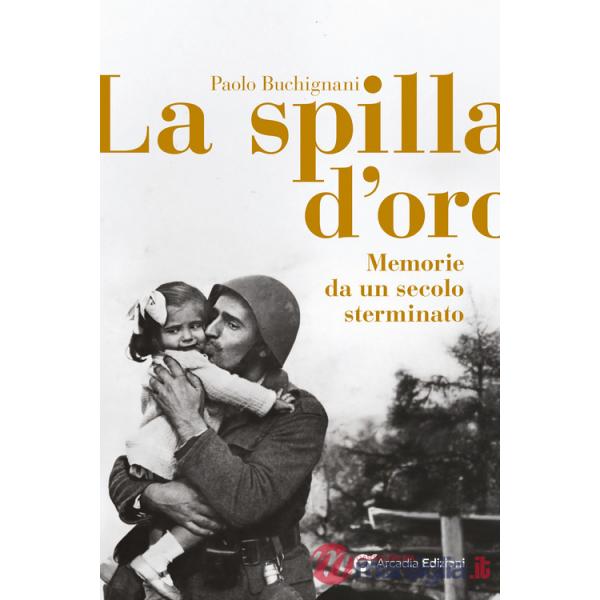 Spilla d'oro. Memorie da un secolo sterminato (La)