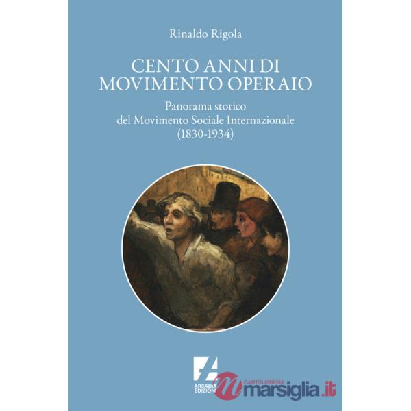Cento anni di movimento operaio. Panorama storico del Movimento Sociale Internazionale (1830-1934)
