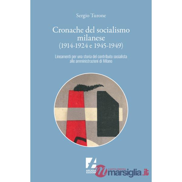 Cronache del socialismo milanese (1914-1924 e 1945-1949). Lineamenti per una storia del contributo socialista alle amministrazio