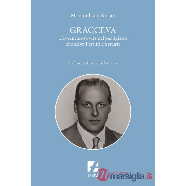 Gracceva. L'avventurosa vita del partigiano che salvò Pertini e Saragat