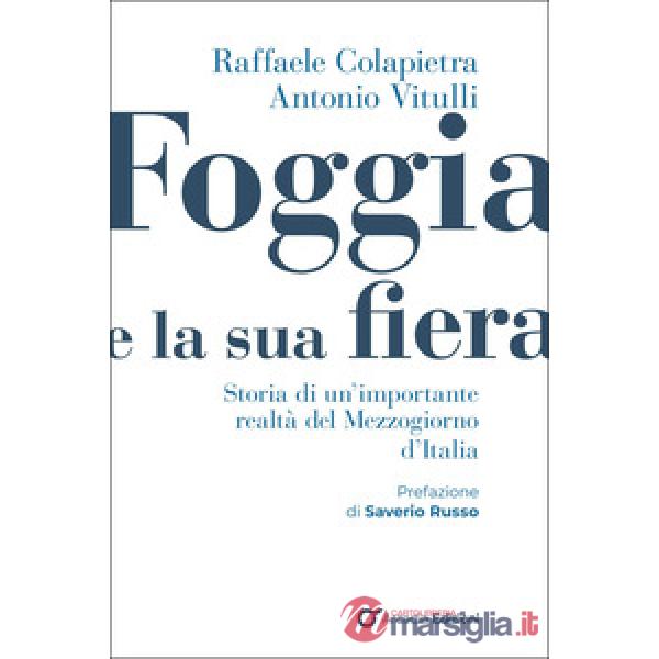 Foggia e e la sua fiera. Storia di un'importante realtà del Mezzogiorno d'Italia