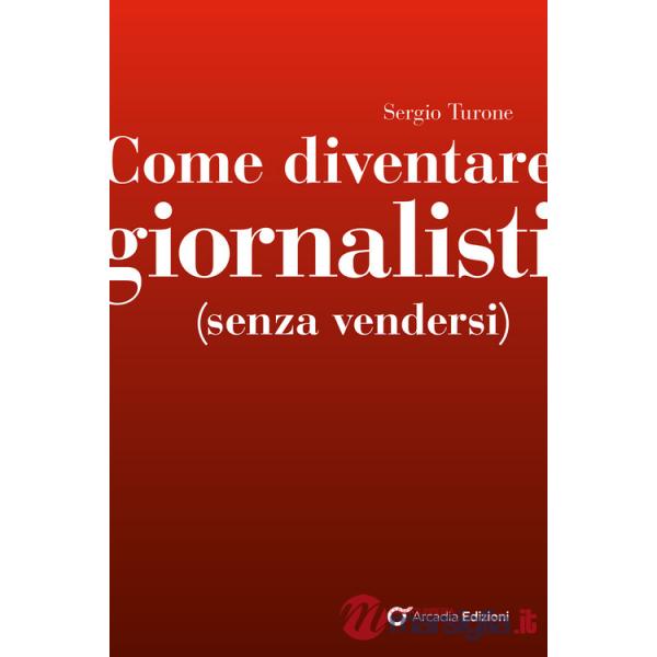 Come diventare giornalisti (senza vendersi)