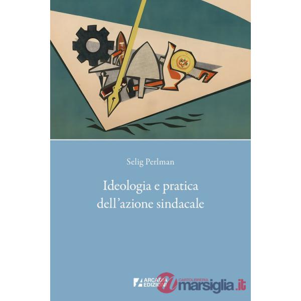 Ideologia e pratica dell'azione sindacale