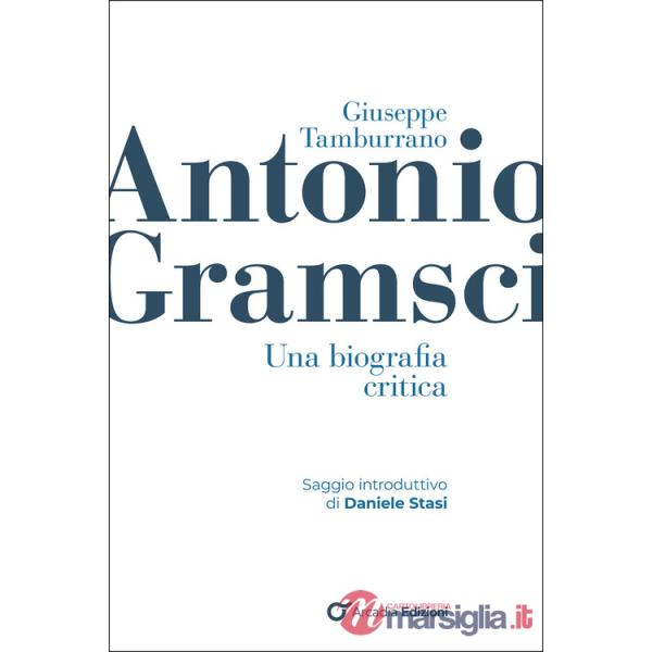 Antonio Gramsci. Una biografia critica