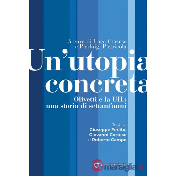 Utopia concreta. Olivetti e la UIL, una storia di settant'anni (Un')