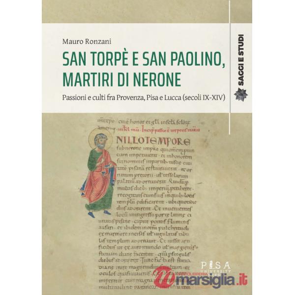 San Torpè e San Paolino, martiri di Nerone. Passioni e culti fra Provenza, Pisa e Lucca (secoli IX-XIV)