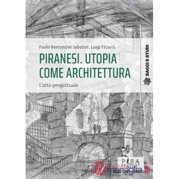 Piranesi. Utopia come architettura. L'atto progettuale