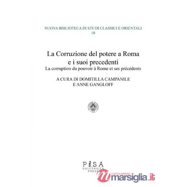 Corruzione del potere a Roma e i suoi precedenti-La corruption du pouvoir à rome et ses précédents. Ediz. bilingue (La)