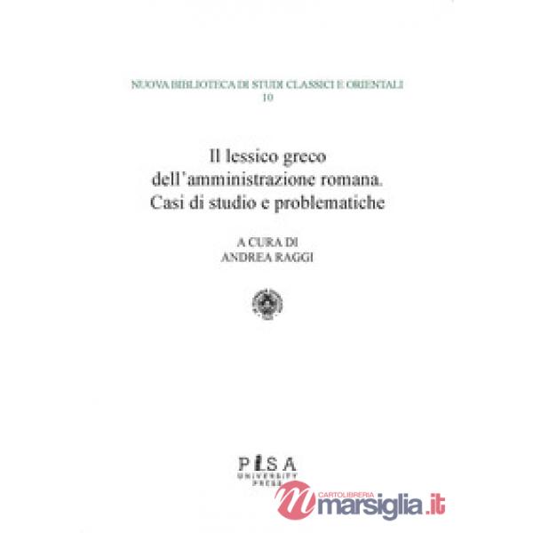 Lessico greco dell'amministrazione romana. Casi di studio e problematiche (Il)