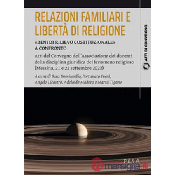 Relazioni familiari e libertà di religione. «Beni di rilievo costituzionale». Atti del Convegno dell'Associazione dei docenti de