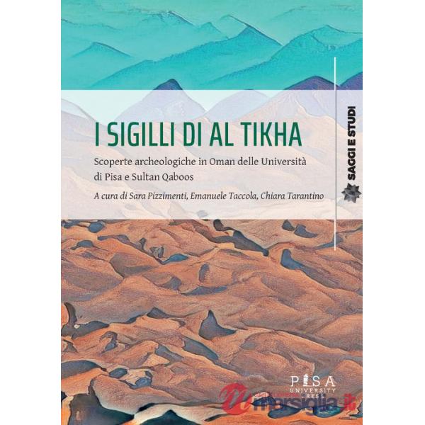 Sigilli di Al Tikha. Scoperte archeologiche in Oman delle università di Pisa e Sultan Gaboos (I)