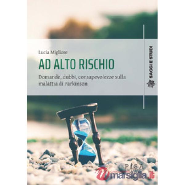 Ad alto rischio. Domande, dubbi, consapevolezze sulla malattia di Parkinson