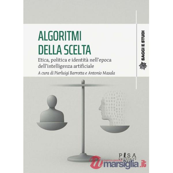 Algoritmi della scelta. Etica, politica e identità nell'epoca dell'intelligenza artificiale