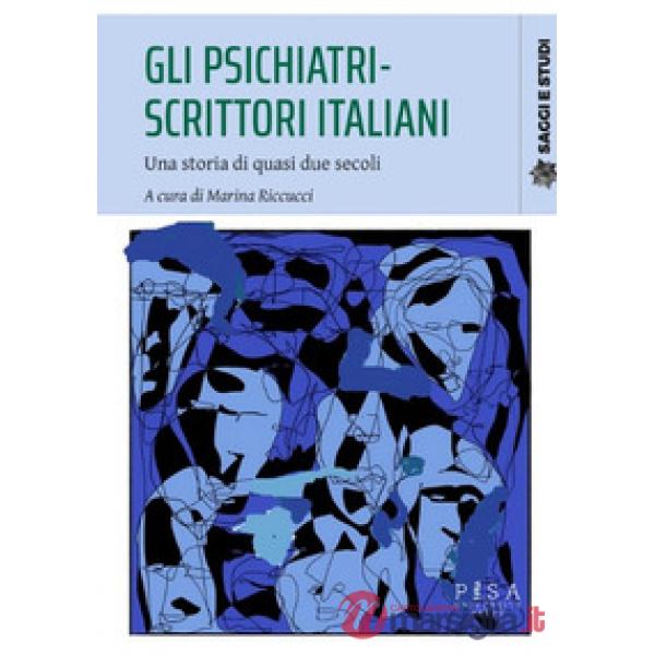 Psichiatri-scrittori italiani. Una storia di quasi due secoli (Gli)