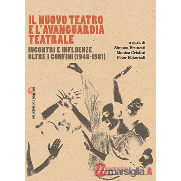 Nuovo Teatro e l'avanguardia teatrale. Incontri e influenze oltre i confini (1948-1981) (Il)