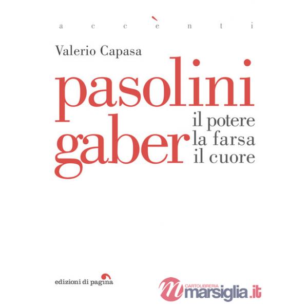 Pasolini Gaber. Il potere, la farsa, il cuore