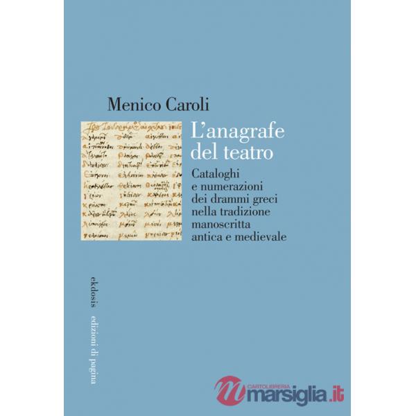 Anagrafe del teatro. Cataloghi e numerazioni dei drammi greci nella tradizione manoscritta antica e medievale (L')