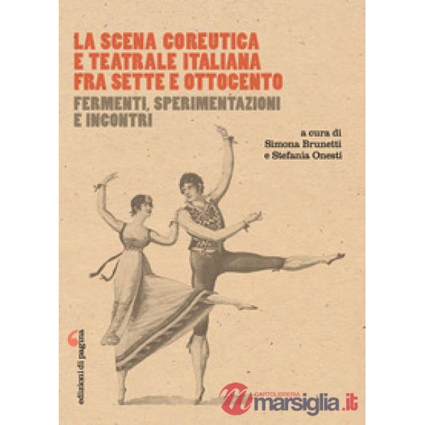 Scena coreutica e teatrale italiana fra Sette e Ottocento. Fermenti, sperimentazioni e incontri (La)