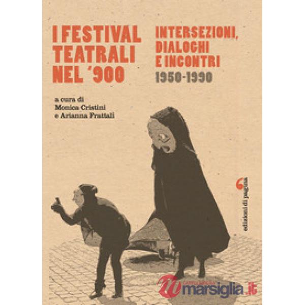Festival teatrali nel Novecento. Intersezioni, dialoghi e incontri (1950-1990) (I)