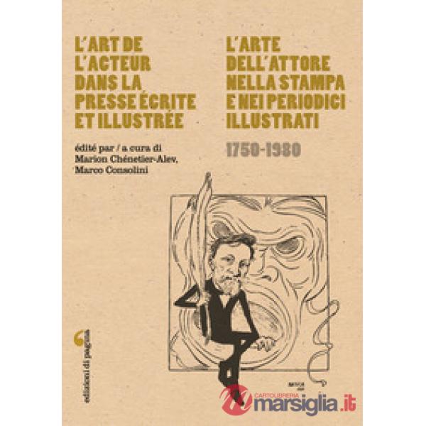 Art de l'acteur dans la presse écrite et illustrée-L'arte dell'attore nella stampa e nei periodici illustrati (1750-1980) (L')