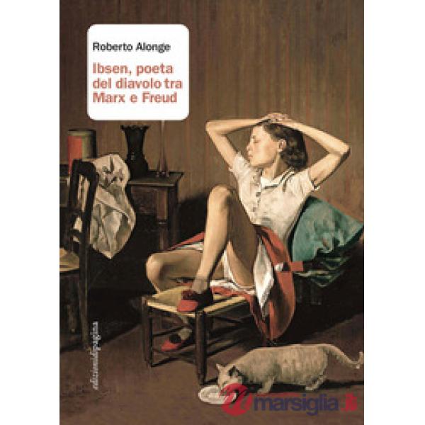 Ibsen, poeta del diavolo tra Marx e Freud