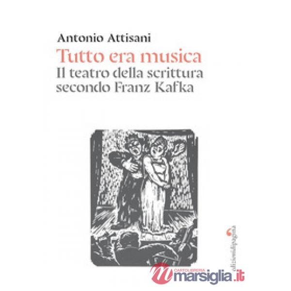 Tutto era musica. Il teatro della scrittura secondo Franz Kafka