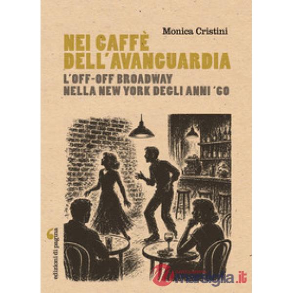 Nei caffè dell'avanguardia. L'Off-Off Broadway nella New York degli anni Sessanta