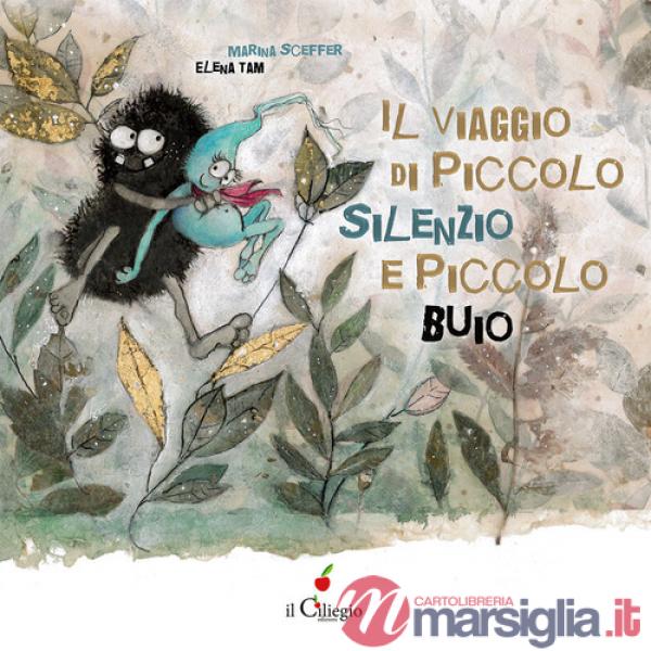 Viaggio di Piccolo Silenzio e Piccolo Buio. Ediz. a colori (Il)