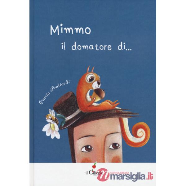 Mimmo. Il domatore di.... Ediz. a colori
