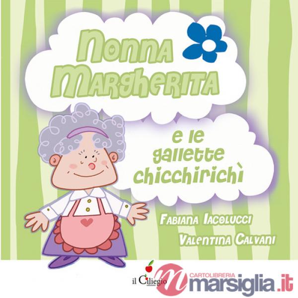 Nonna Margherita e le gallette chicchirichì. Ediz. a colori