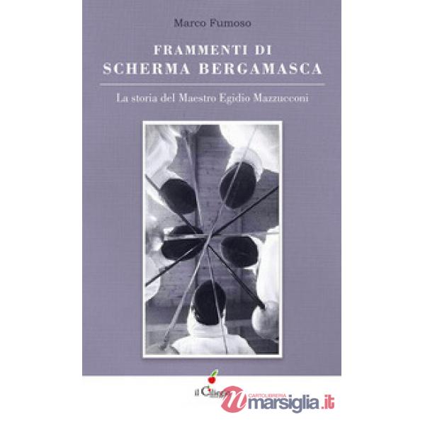 Frammenti di scherma bergamasca. La storia del maestro Egidio Mazzucconi