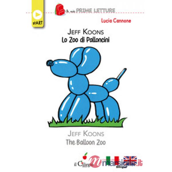 Jeff koons lo zoo dei palloncini-The balloon zoo. Ediz. bilingue
