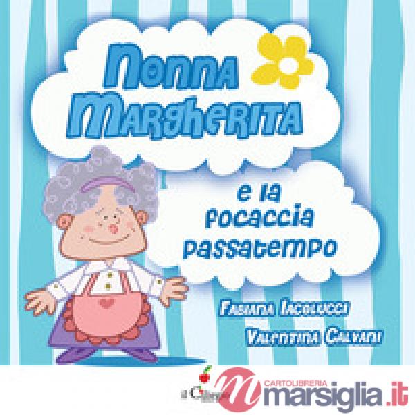 Nonna Margherita e la focaccia passatempo. Ediz. a colori